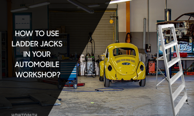 How to use ladder jacks in your automobile workshop?
